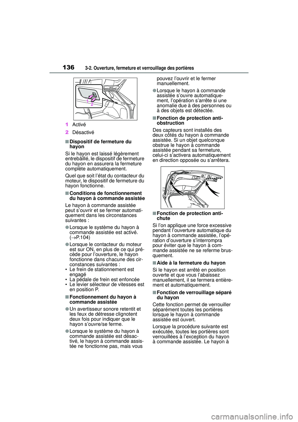 TOYOTA RAV4 2019  Manuel du propriétaire (in French) 1363-2. Ouverture, fermeture et verrouillage des portières
1Activé
2 Désactivé
■Dispositif de fermeture du 
hayon
Si le hayon est laissé légèrement 
entrebâillé, le dispositif de fermeture 