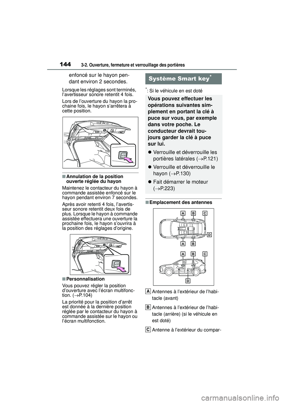 TOYOTA RAV4 2019  Manuel du propriétaire (in French) 1443-2. Ouverture, fermeture et verrouillage des portières
enfoncé sur le hayon pen-
dant environ 2 secondes.
Lorsque les réglages sont terminés, 
l’avertisseur sonore retentit 4 fois.
Lors de l