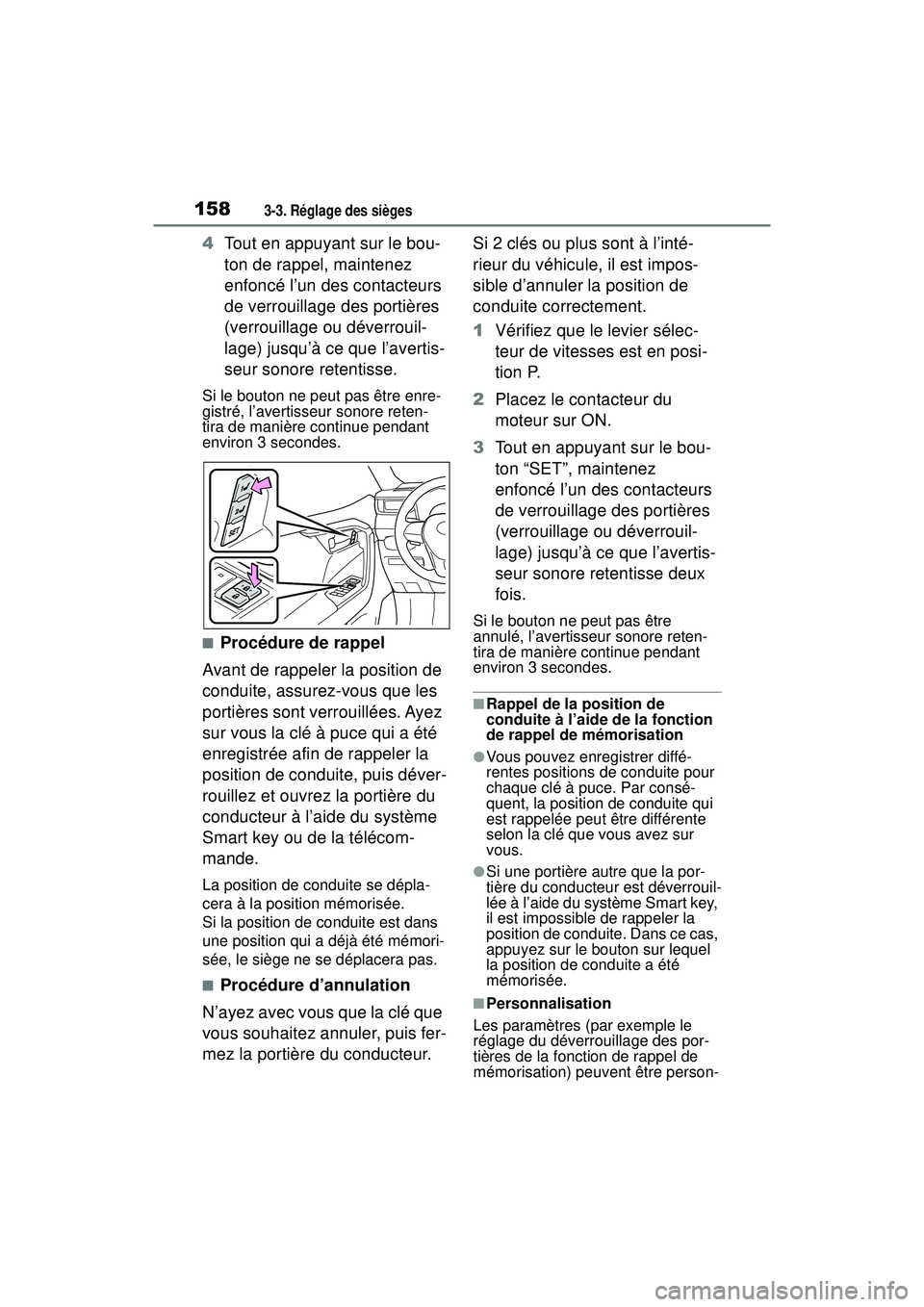 TOYOTA RAV4 2019  Manuel du propriétaire (in French) 1583-3. Réglage des sièges
4Tout en appuyant sur le bou-
ton de rappel, maintenez 
enfoncé l’un des contacteurs 
de verrouillage des portières 
(verrouillage ou déverrouil-
lage) jusqu’à ce 