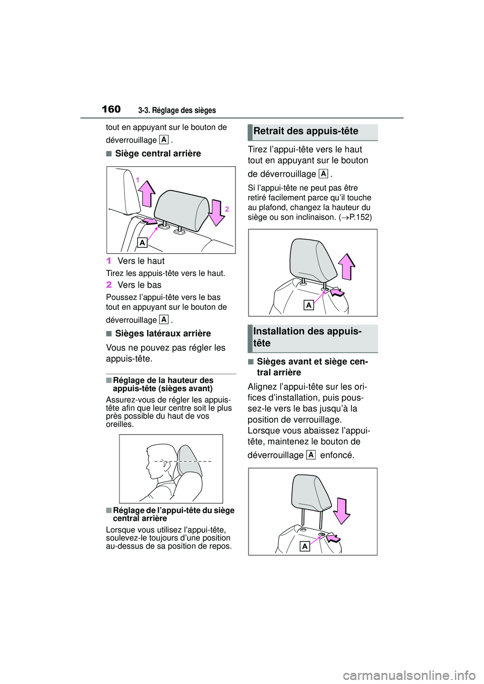 TOYOTA RAV4 2019  Manuel du propriétaire (in French) 1603-3. Réglage des sièges
tout en appuyant sur le bouton de 
déverrouillage .
■Siège central arrière
1 Vers le haut
Tirez les appuis-tête vers le haut.
2Vers le bas
Poussez l’appui-tête ve
