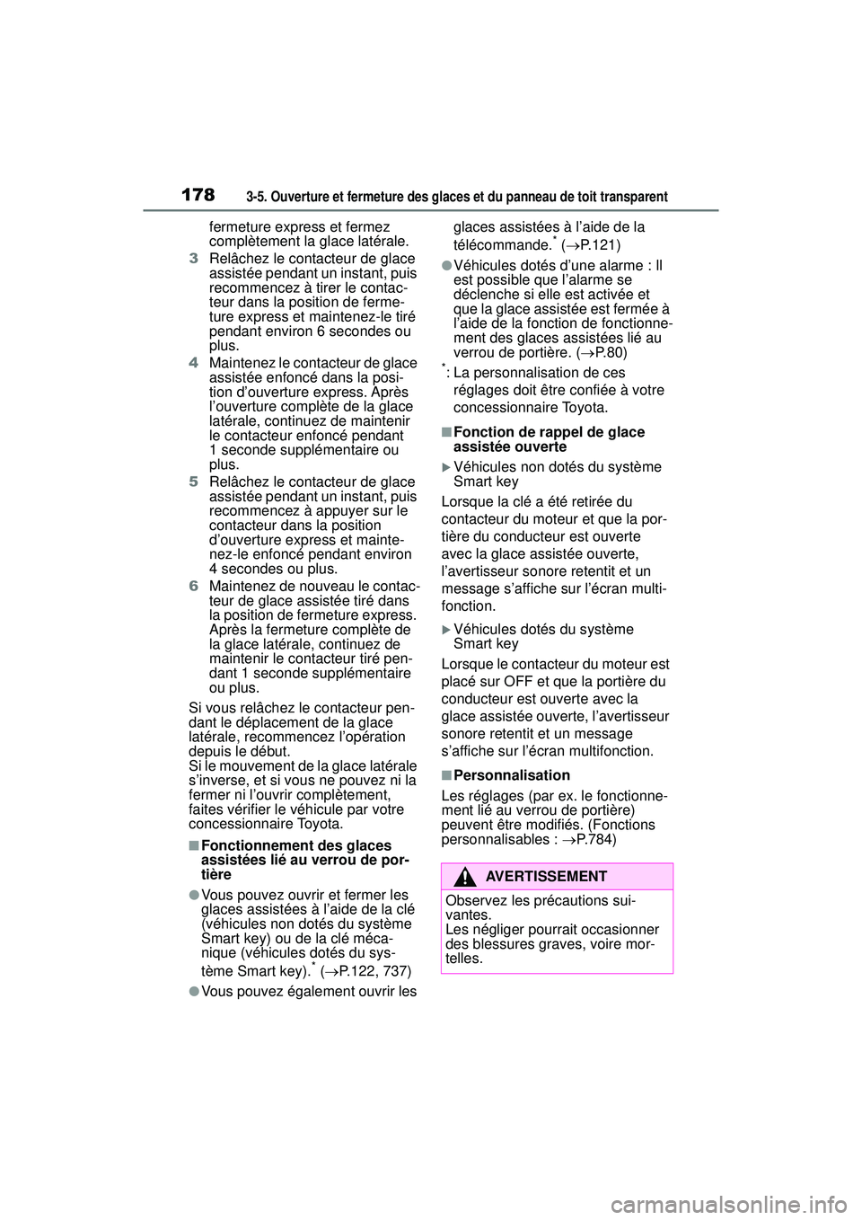 TOYOTA RAV4 2019  Manuel du propriétaire (in French) 1783-5. Ouverture et fermeture des glaces et du panneau de toit transparent
fermeture express et fermez 
complètement la glace latérale.
3 Relâchez le contacteur de glace 
assistée pendant un inst