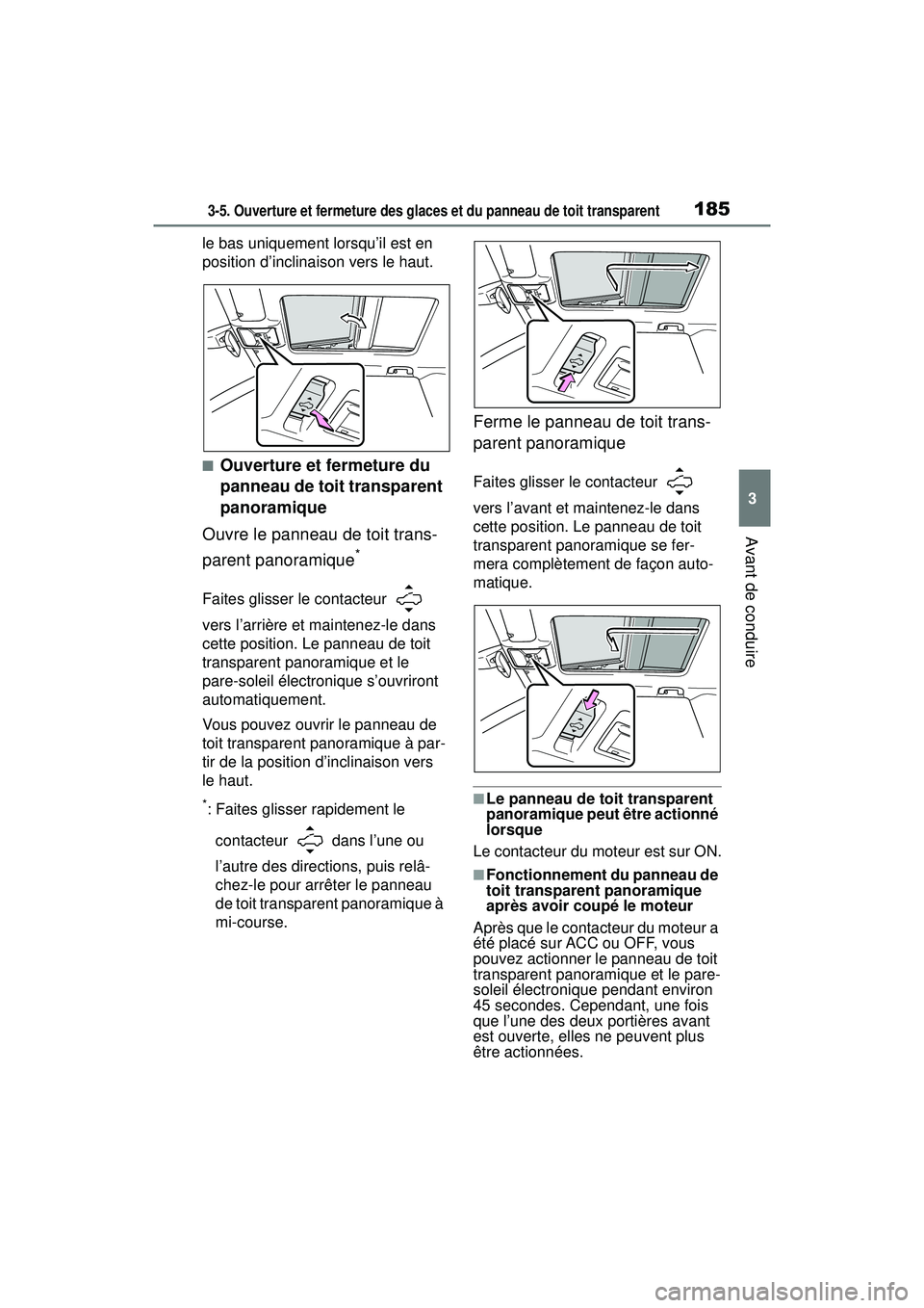 TOYOTA RAV4 2019  Manuel du propriétaire (in French) 1853-5. Ouverture et fermeture des glaces et du panneau de toit transparent
3
Avant de conduire
le bas uniquement lorsqu’il est en 
position d’inclinaison vers le haut.
■Ouverture et fermeture d