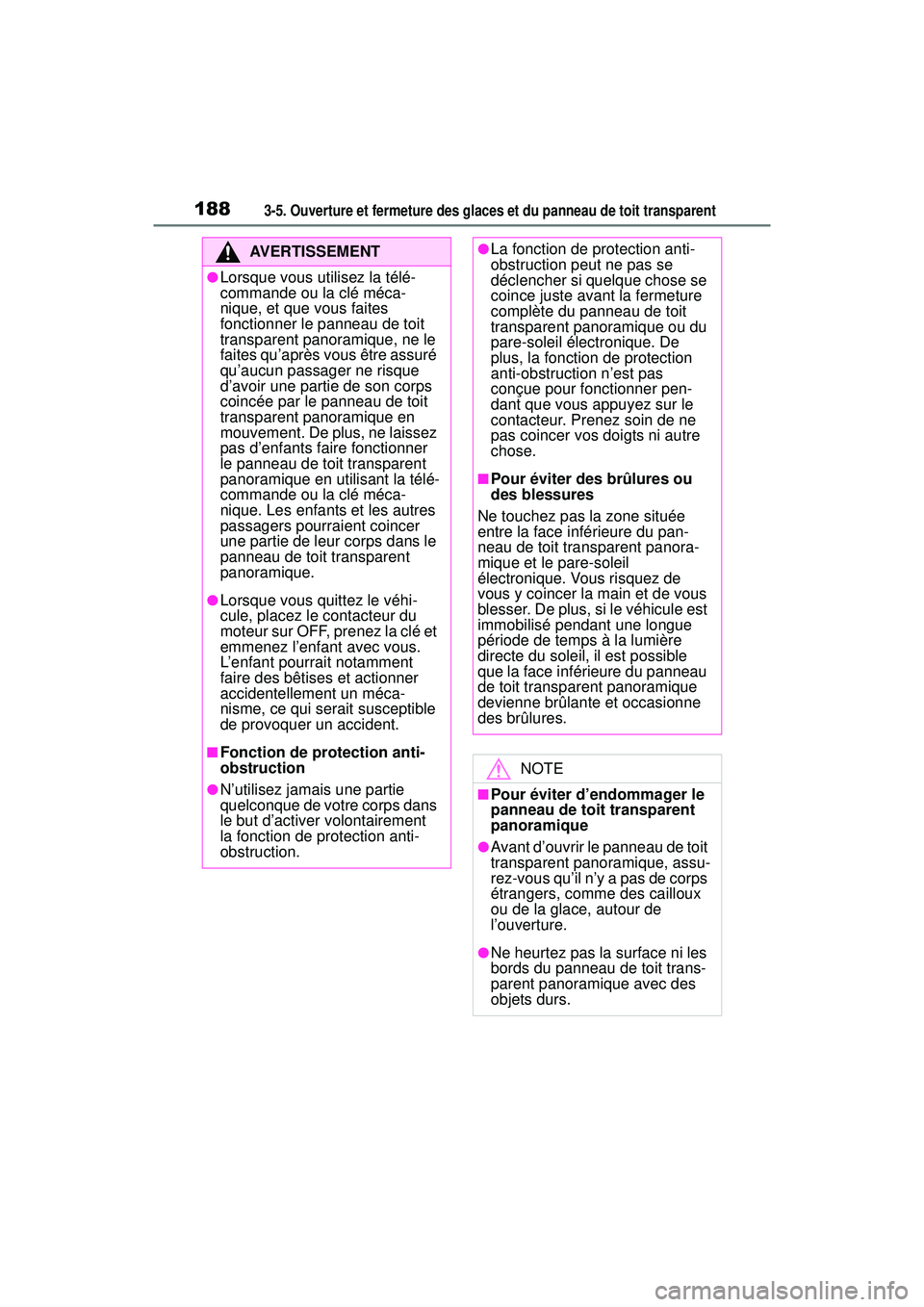 TOYOTA RAV4 2019  Manuel du propriétaire (in French) 1883-5. Ouverture et fermeture des glaces et du panneau de toit transparent
AVERTISSEMENT
●Lorsque vous utilisez la télé-
commande ou la clé méca-
nique, et que vous faites 
fonctionner le panne