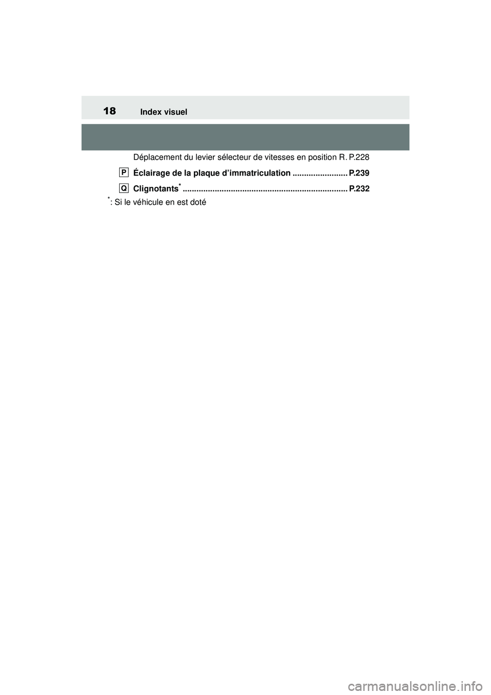TOYOTA RAV4 2019 Manuel du propriétaire (in French) 18Index visuel
Déplacement du levier sélecteur de vitesses en position R . P.228
Éclairage de la plaque d’immatriculation ........................ P.239
Clignotants
*............................. TOYOTA RAV4 2019 Manuel du propriétaire (in French) 18Index visuel
Déplacement du levier sélecteur de vitesses en position R . P.228
Éclairage de la plaque d’immatriculation ........................ P.239
Clignotants
*.............................