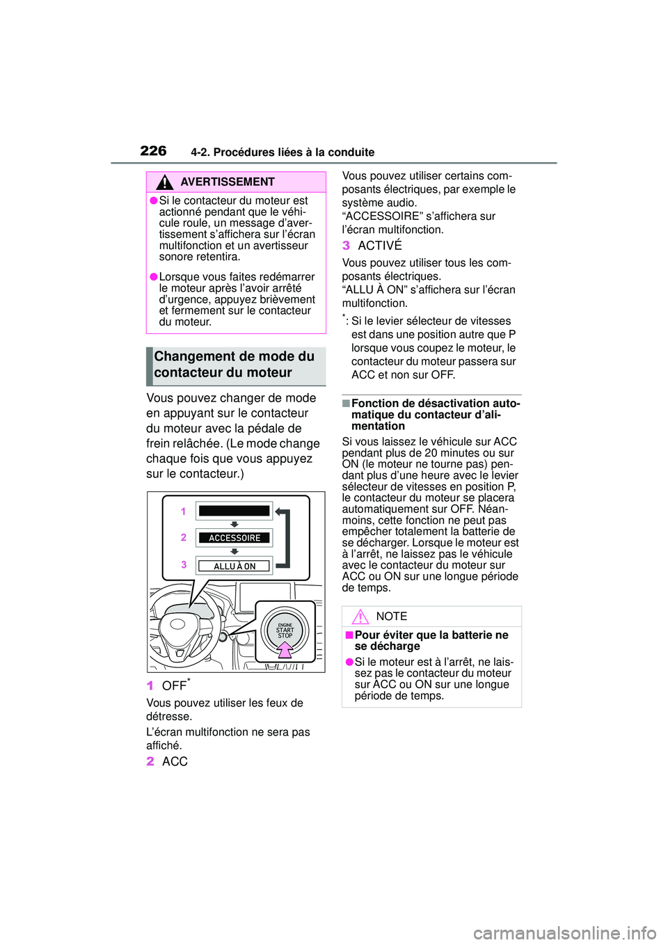 TOYOTA RAV4 2019 Manuel du propriétaire (in French) 2264-2. Procédures liées à la conduite
Vous pouvez changer de mode
en appuyant sur le contacteur
du moteur avec la pédale de
frein relâchée. (Le mode change
chaque fois que vous appuyez
sur TOYOTA RAV4 2019 Manuel du propriétaire (in French) 2264-2. Procédures liées à la conduite
Vous pouvez changer de mode
en appuyant sur le contacteur
du moteur avec la pédale de
frein relâchée. (Le mode change
chaque fois que vous appuyez
sur