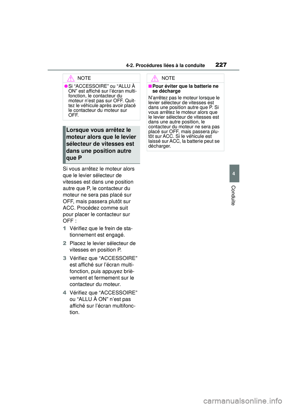 TOYOTA RAV4 2019 Manuel du propriétaire (in French) 2274-2. Procédures liées à la conduite
4
Conduite
Si vous arrêtez le moteur alors
que le levier sélecteur de
vitesses est dans une position
autre que P, le contacteur du
moteur ne sera pas pl TOYOTA RAV4 2019 Manuel du propriétaire (in French) 2274-2. Procédures liées à la conduite
4
Conduite
Si vous arrêtez le moteur alors
que le levier sélecteur de
vitesses est dans une position
autre que P, le contacteur du
moteur ne sera pas pl