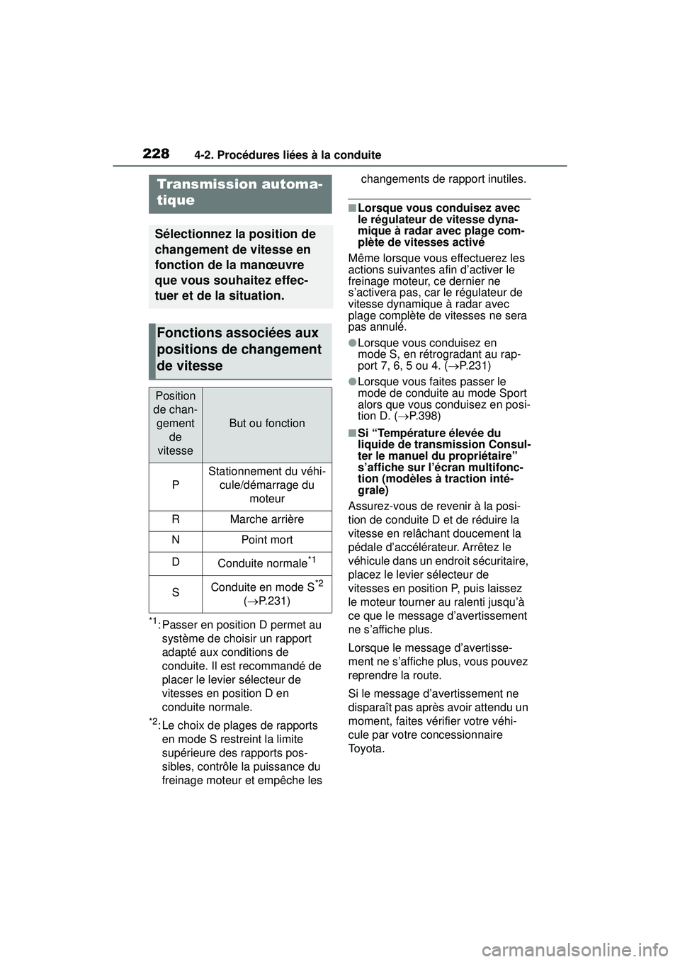 TOYOTA RAV4 2019 Manuel du propriétaire (in French) 2284-2. Procédures liées à la conduite
*1: Passer en position D permet au système de choisir un rapport
adapté aux conditions de
conduite. Il est recommandé de
placer le levier sélecteur de TOYOTA RAV4 2019 Manuel du propriétaire (in French) 2284-2. Procédures liées à la conduite
*1: Passer en position D permet au système de choisir un rapport
adapté aux conditions de
conduite. Il est recommandé de
placer le levier sélecteur de