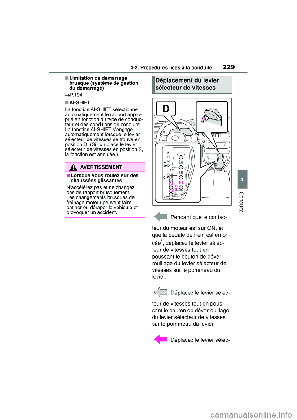 TOYOTA RAV4 2019 Manuel du propriétaire (in French) 2294-2. Procédures liées à la conduite
4
Conduite
■Limitation de démarrage
brusque (système de gestion
du démarrage)
P.194
■AI-SHIFT
La fonction AI-SHIFT sélectionne
automatiquement TOYOTA RAV4 2019 Manuel du propriétaire (in French) 2294-2. Procédures liées à la conduite
4
Conduite
■Limitation de démarrage
brusque (système de gestion
du démarrage)
P.194
■AI-SHIFT
La fonction AI-SHIFT sélectionne
automatiquement