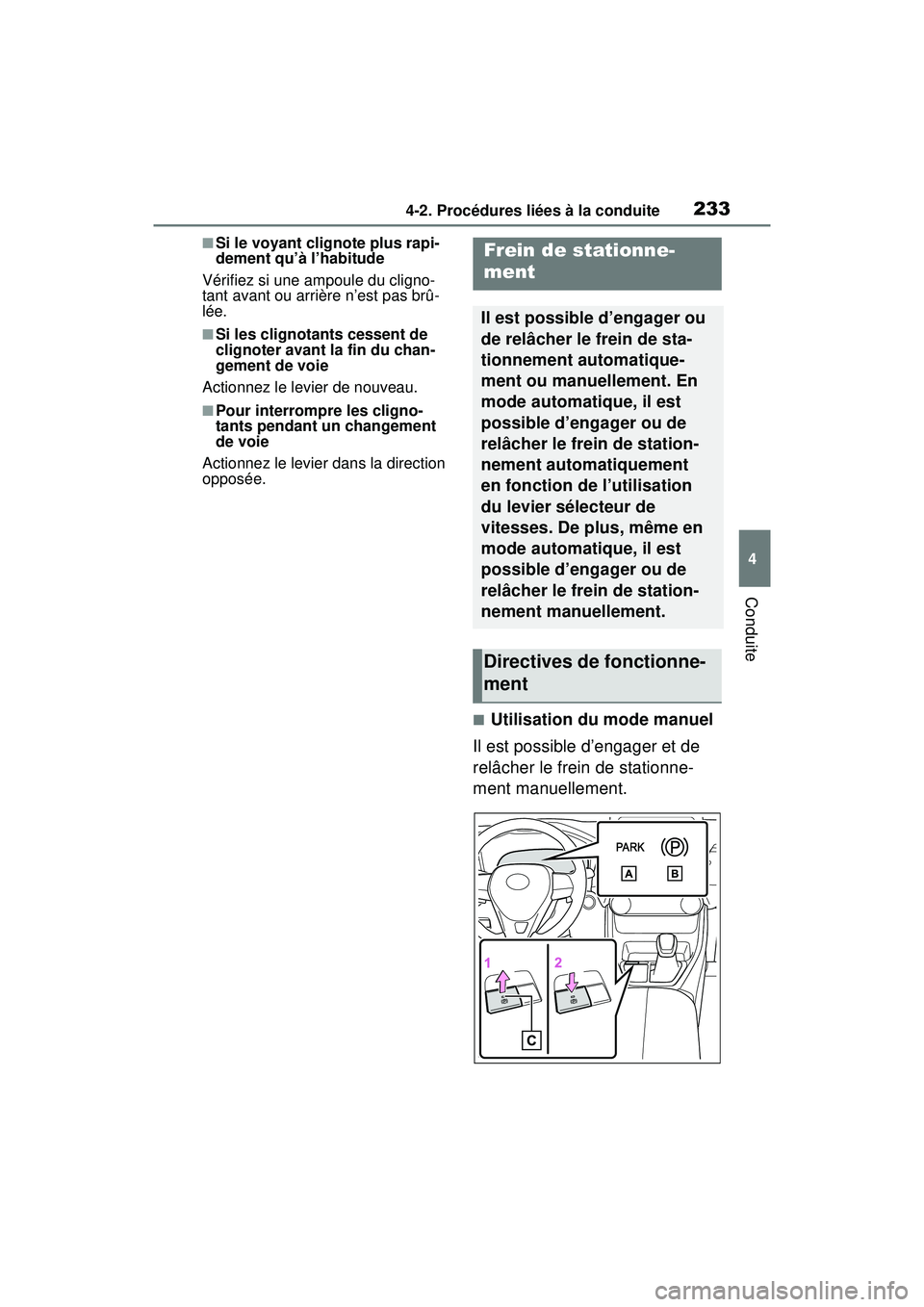 TOYOTA RAV4 2019 Manuel du propriétaire (in French) 2334-2. Procédures liées à la conduite
4
Conduite
■Si le voyant clignote plus rapi-
dement qu’à l’habitude
Vérifiez si une ampoule du cligno-
tant avant ou arrière n’est pas brû-
lée.
TOYOTA RAV4 2019 Manuel du propriétaire (in French) 2334-2. Procédures liées à la conduite
4
Conduite
■Si le voyant clignote plus rapi-
dement qu’à l’habitude
Vérifiez si une ampoule du cligno-
tant avant ou arrière n’est pas brû-
lée.