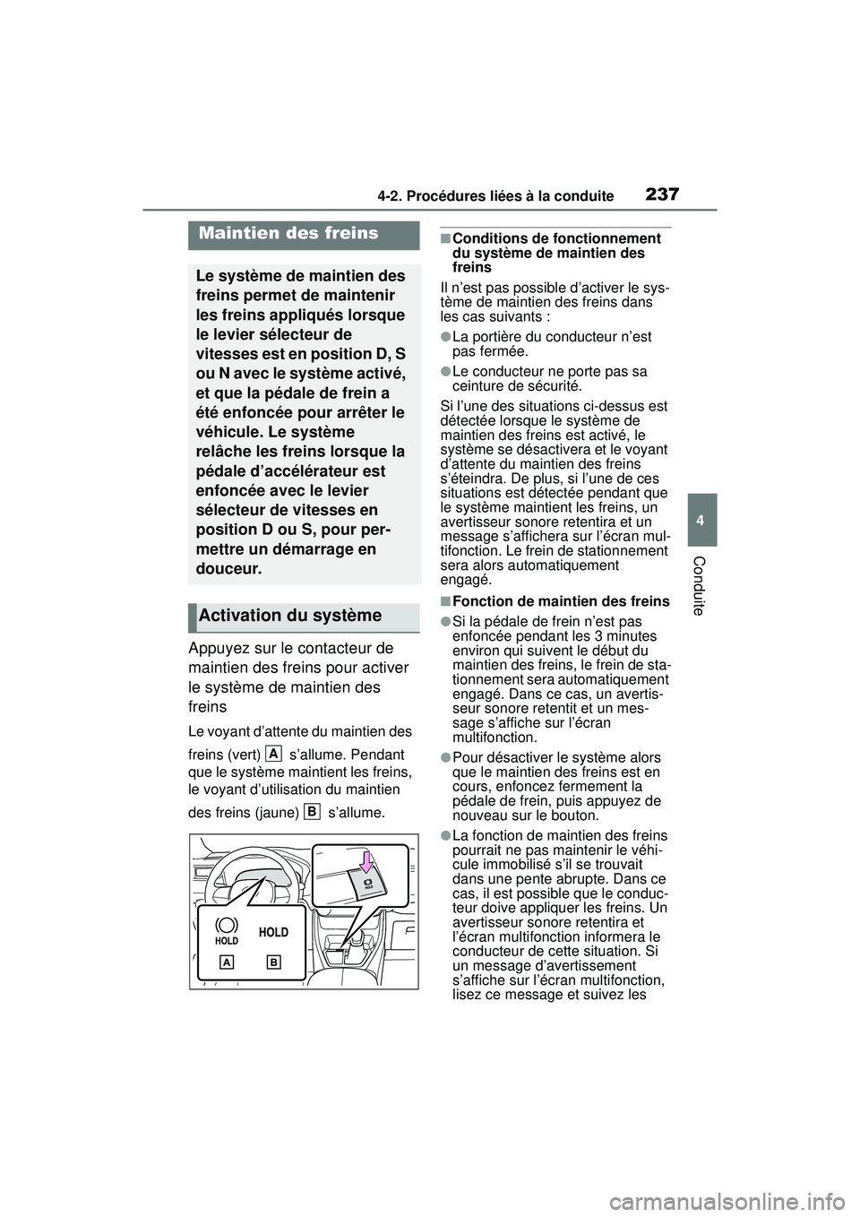 TOYOTA RAV4 2019 Manuel du propriétaire (in French) 2374-2. Procédures liées à la conduite
4
Conduite
Appuyez sur le contacteur de
maintien des freins pour activer
le système de maintien des
freins
Le voyant d’attente du maintien des
freins ( TOYOTA RAV4 2019 Manuel du propriétaire (in French) 2374-2. Procédures liées à la conduite
4
Conduite
Appuyez sur le contacteur de
maintien des freins pour activer
le système de maintien des
freins
Le voyant d’attente du maintien des
freins (