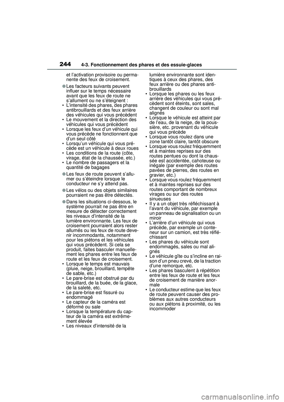 TOYOTA RAV4 2019 Manuel du propriétaire (in French) 2444-3. Fonctionnement des phares et des essuie-glaces
et l’activation provisoire ou perma-
nente des feux de croisement.
●Les facteurs suivants peuvent
influer sur le temps nécessaire
avant qu TOYOTA RAV4 2019 Manuel du propriétaire (in French) 2444-3. Fonctionnement des phares et des essuie-glaces
et l’activation provisoire ou perma-
nente des feux de croisement.
●Les facteurs suivants peuvent
influer sur le temps nécessaire
avant qu