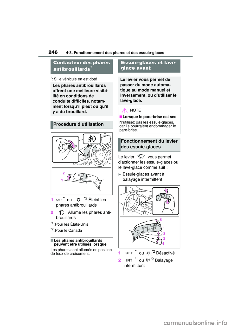 TOYOTA RAV4 2019 Manuel du propriétaire (in French) 2464-3. Fonctionnement des phares et des essuie-glaces
*: Si le véhicule en est doté
1*1 ou *2 Éteint les
phares antibrouillards
2 Allume les phares anti-
brouillards
*1: Pour les États-Unis
*2: TOYOTA RAV4 2019 Manuel du propriétaire (in French) 2464-3. Fonctionnement des phares et des essuie-glaces
*: Si le véhicule en est doté
1*1 ou *2 Éteint les
phares antibrouillards
2 Allume les phares anti-
brouillards
*1: Pour les États-Unis
*2: