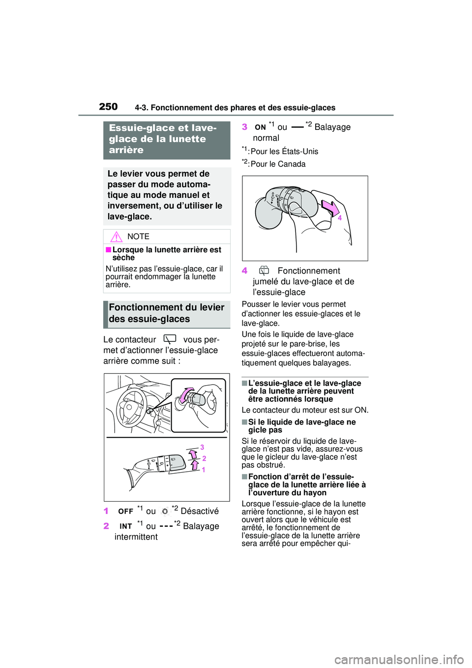 TOYOTA RAV4 2019 Manuel du propriétaire (in French) 2504-3. Fonctionnement des phares et des essuie-glaces
Le contacteur vous per-
met d’actionner l’essuie-glace
arrière comme suit :
1
*1 ou *2 Désactivé
2
*1 ou *2 Balayage
intermittent 3
*1 TOYOTA RAV4 2019 Manuel du propriétaire (in French) 2504-3. Fonctionnement des phares et des essuie-glaces
Le contacteur vous per-
met d’actionner l’essuie-glace
arrière comme suit :
1
*1 ou *2 Désactivé
2
*1 ou *2 Balayage
intermittent 3
*1