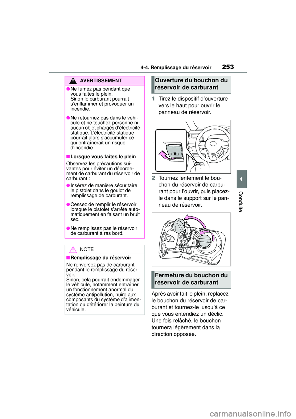 TOYOTA RAV4 2019 Manuel du propriétaire (in French) 2534-4. Remplissage du réservoir
4
Conduite
1Tirez le dispositif d’ouverture
vers le haut pour ouvrir le
panneau de réservoir.
2 Tournez lentement le bou-
chon du réservoir de carbu-
rant pour TOYOTA RAV4 2019 Manuel du propriétaire (in French) 2534-4. Remplissage du réservoir
4
Conduite
1Tirez le dispositif d’ouverture
vers le haut pour ouvrir le
panneau de réservoir.
2 Tournez lentement le bou-
chon du réservoir de carbu-
rant pour