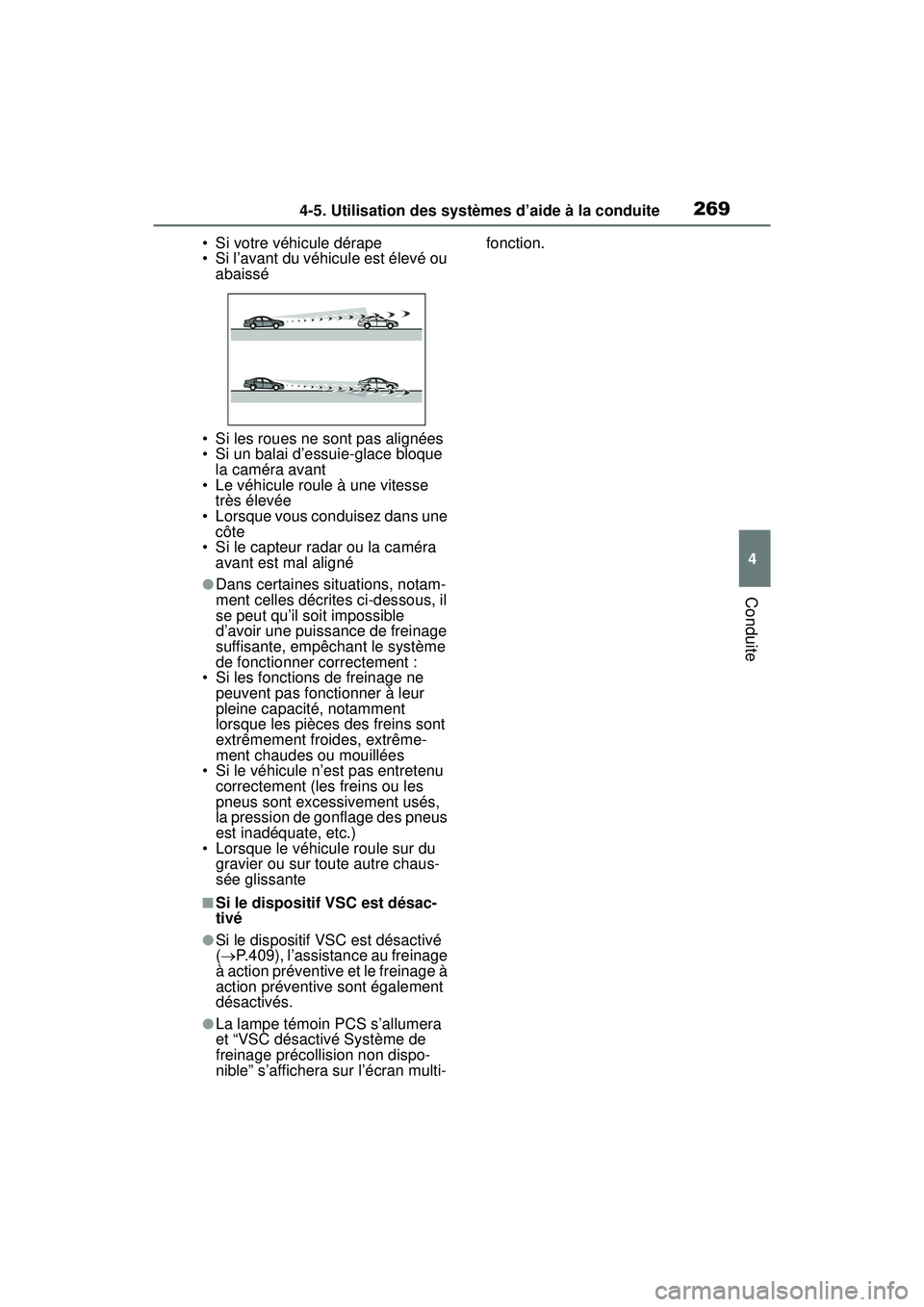 TOYOTA RAV4 2019 Manuel du propriétaire (in French) 2694-5. Utilisation des systèmes d’aide à la conduite
4
Conduite
• Si votre véhicule dérape
• Si l’avant du véhicule est élevé ou abaissé
• Si les roues ne sont pas alignées
• Si TOYOTA RAV4 2019 Manuel du propriétaire (in French) 2694-5. Utilisation des systèmes d’aide à la conduite
4
Conduite
• Si votre véhicule dérape
• Si l’avant du véhicule est élevé ou abaissé
• Si les roues ne sont pas alignées
• Si