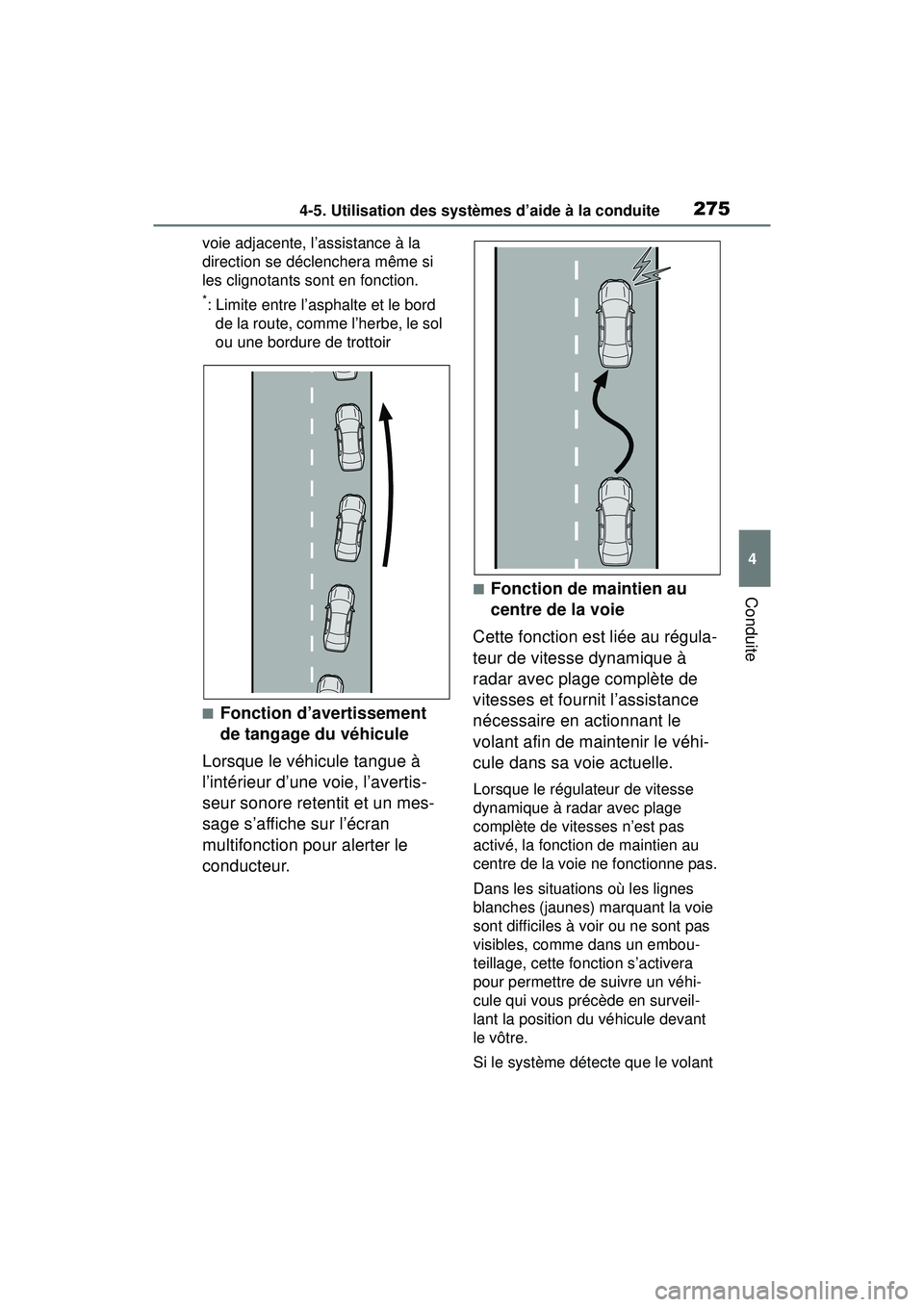 TOYOTA RAV4 2019 Manuel du propriétaire (in French) 2754-5. Utilisation des systèmes d’aide à la conduite
4
Conduite
voie adjacente, l’assistance à la
direction se déclenchera même si
les clignotants sont en fonction.
*: Limite entre l’asp TOYOTA RAV4 2019 Manuel du propriétaire (in French) 2754-5. Utilisation des systèmes d’aide à la conduite
4
Conduite
voie adjacente, l’assistance à la
direction se déclenchera même si
les clignotants sont en fonction.
*: Limite entre l’asp