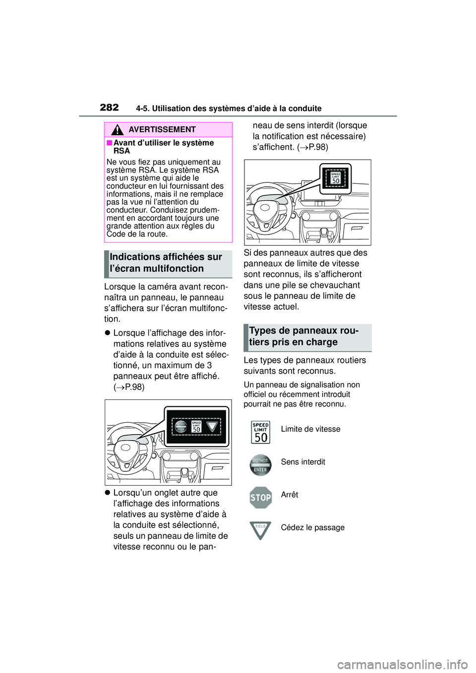 TOYOTA RAV4 2019  Manuel du propriétaire (in French) 2824-5. Utilisation des systèmes d’aide à la conduite
Lorsque la caméra avant recon-
naîtra un panneau, le panneau 
s’affichera sur l’écran multifonc-
tion.
Lorsque l’affichage des inf