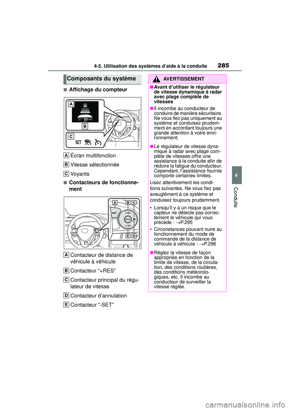 TOYOTA RAV4 2019  Manuel du propriétaire (in French) 2854-5. Utilisation des systèmes d’aide à la conduite
4
Conduite
■Affichage du compteurÉcran multifonction
Vitesse sélectionnée
Voyants
■Contacteurs de fonctionne-
mentContacteur de distanc