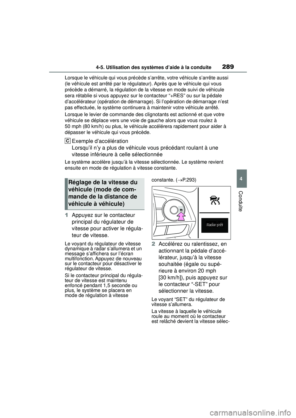 TOYOTA RAV4 2019  Manuel du propriétaire (in French) 2894-5. Utilisation des systèmes d’aide à la conduite
4
Conduite
Lorsque le véhicule qui vous précède s’arrête, votre véhicule s’arrête aussi 
(le véhicule est arrêté par le régulate