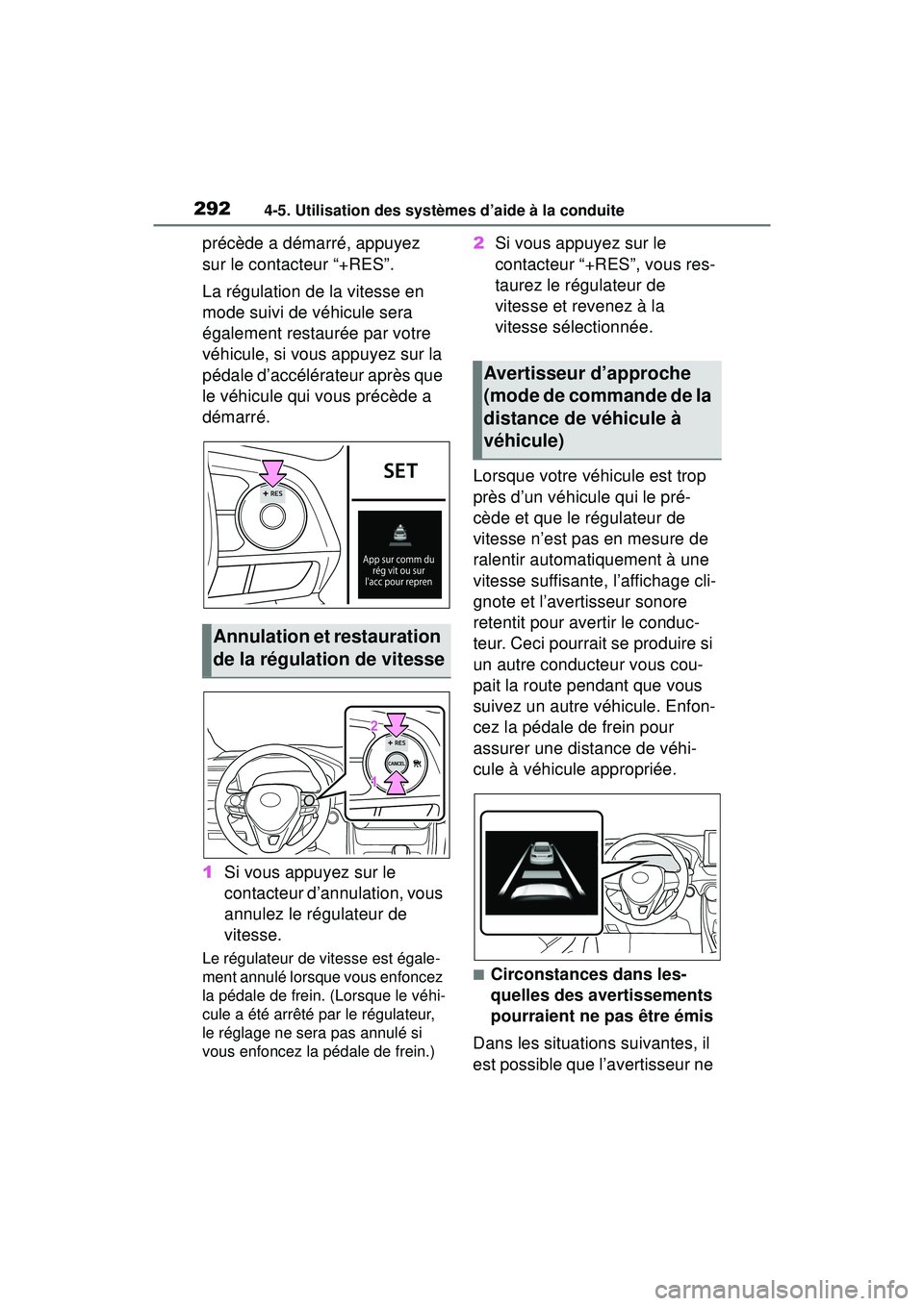 TOYOTA RAV4 2019  Manuel du propriétaire (in French) 2924-5. Utilisation des systèmes d’aide à la conduite
précède a démarré, appuyez 
sur le contacteur “+RES”.
La régulation de la vitesse en 
mode suivi de véhicule sera 
également restau