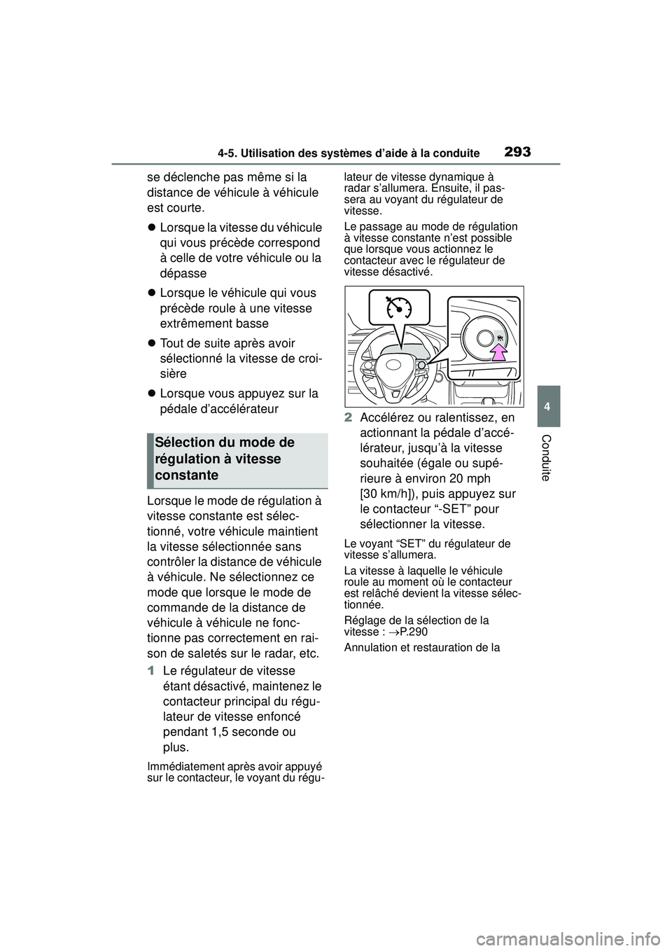 TOYOTA RAV4 2019  Manuel du propriétaire (in French) 2934-5. Utilisation des systèmes d’aide à la conduite
4
Conduite
se déclenche pas même si la 
distance de véhicule à véhicule 
est courte.
Lorsque la vitesse du véhicule 
qui vous précè