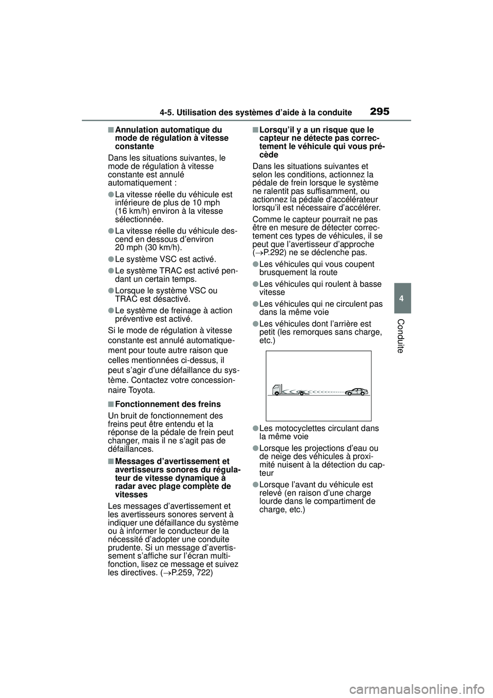 TOYOTA RAV4 2019  Manuel du propriétaire (in French) 2954-5. Utilisation des systèmes d’aide à la conduite
4
Conduite
■Annulation automatique du 
mode de régulation à vitesse 
constante
Dans les situations suivantes, le 
mode de régulation à v