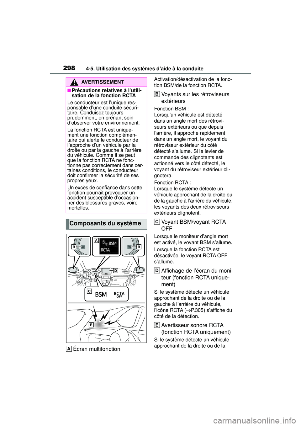 TOYOTA RAV4 2019  Manuel du propriétaire (in French) 2984-5. Utilisation des systèmes d’aide à la conduite
Écran multifonction
Activation/désactivation de la fonc-
tion BSM/de la fonction RCTA.
Voyants sur les rétroviseurs 
extérieurs
Fonction B