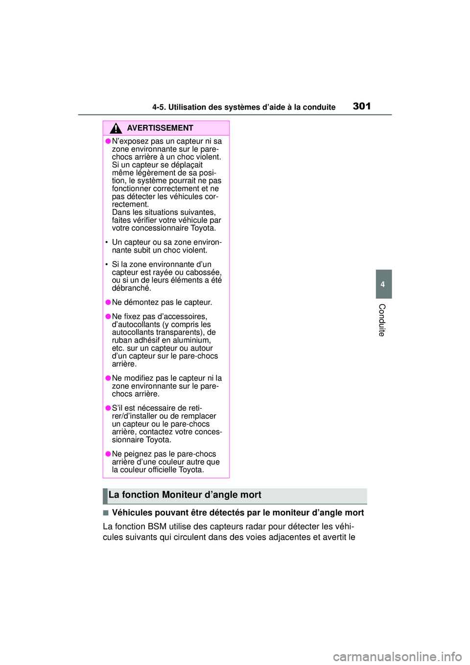 TOYOTA RAV4 2019  Manuel du propriétaire (in French) 3014-5. Utilisation des systèmes d’aide à la conduite
4
Conduite
■Véhicules pouvant être détectés par le moniteur d’angle mort
La fonction BSM utilise des capteurs radar pour détecter les