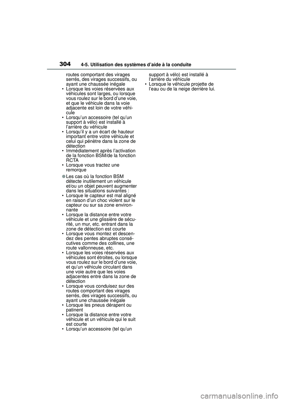 TOYOTA RAV4 2019  Manuel du propriétaire (in French) 3044-5. Utilisation des systèmes d’aide à la conduite
routes comportant des virages 
serrés, des virages successifs, ou 
ayant une chaussée inégale
• Lorsque les voies réservées aux  véhic