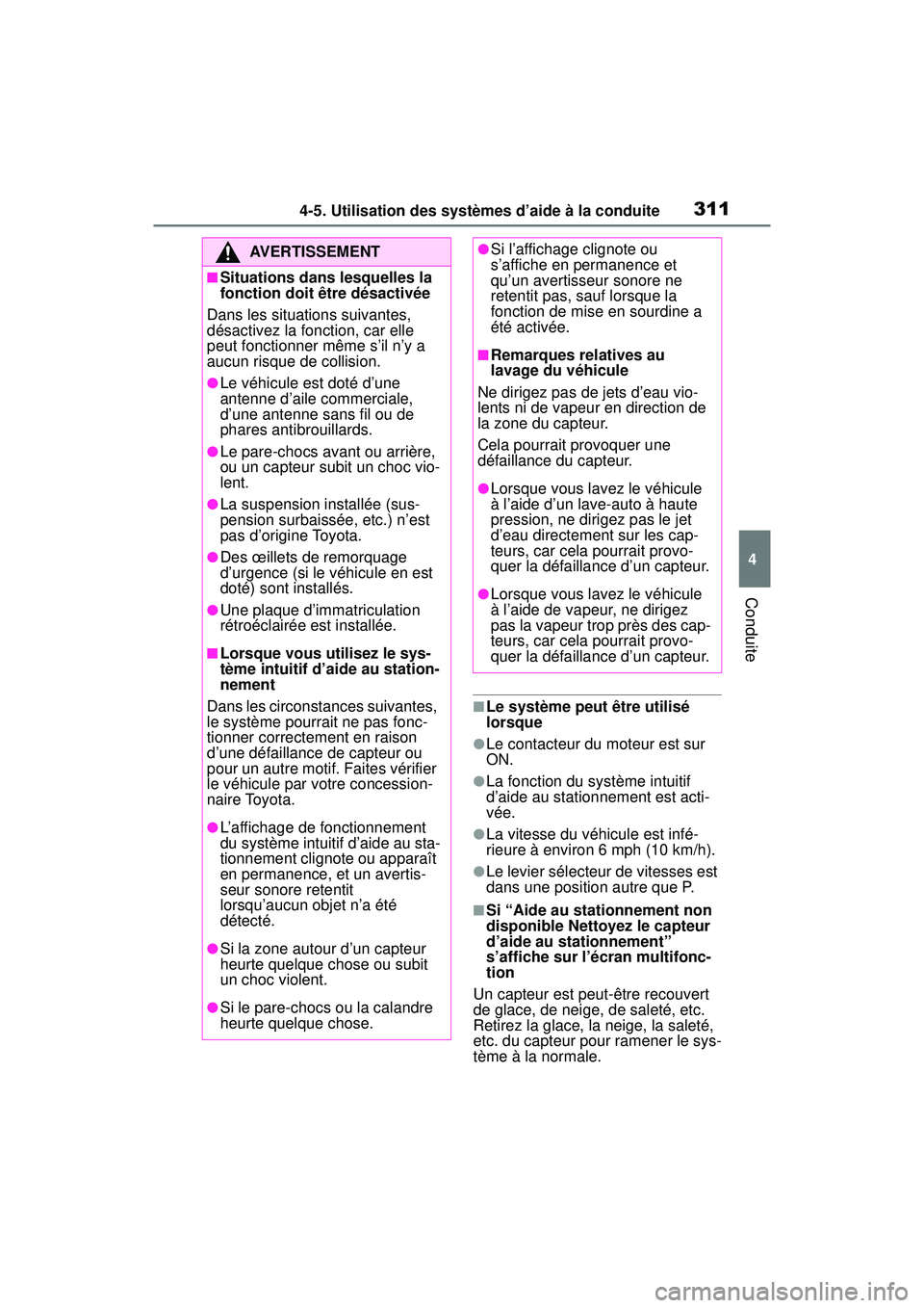 TOYOTA RAV4 2019  Manuel du propriétaire (in French) 3114-5. Utilisation des systèmes d’aide à la conduite
4
Conduite
■Le système peut être utilisé 
lorsque
●Le contacteur du moteur est sur 
ON.
●La fonction du système intuitif 
d’aide a