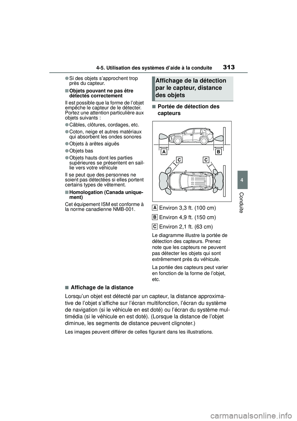 TOYOTA RAV4 2019  Manuel du propriétaire (in French) 3134-5. Utilisation des systèmes d’aide à la conduite
4
Conduite
●Si des objets s’approchent trop 
près du capteur.
■Objets pouvant ne pas être 
détectés correctement
Il est possible que