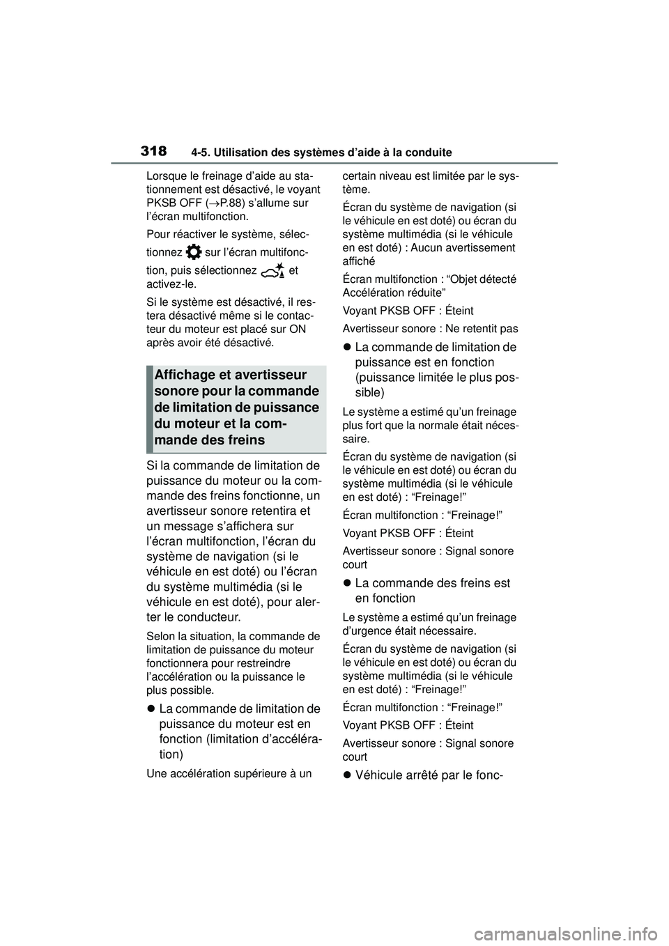 TOYOTA RAV4 2019  Manuel du propriétaire (in French) 3184-5. Utilisation des systèmes d’aide à la conduite
Lorsque le freinage d’aide au sta-
tionnement est désactivé, le voyant 
PKSB OFF (P. 8 8 )  s ’ a l l u m e  s u r  
l’écran multi