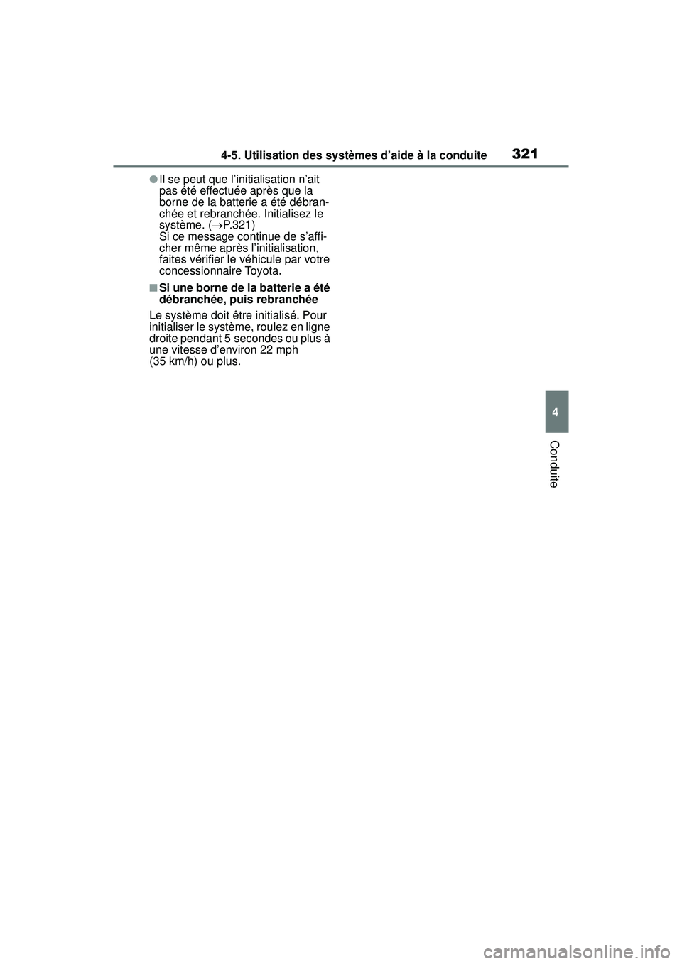 TOYOTA RAV4 2019 Manuel du propriétaire (in French) 3214-5. Utilisation des systèmes d’aide à la conduite
4
Conduite
●Il se peut que l’initialisation n’ait
pas été effectuée après que la
borne de la batterie a été débran-
chée et re TOYOTA RAV4 2019 Manuel du propriétaire (in French) 3214-5. Utilisation des systèmes d’aide à la conduite
4
Conduite
●Il se peut que l’initialisation n’ait
pas été effectuée après que la
borne de la batterie a été débran-
chée et re