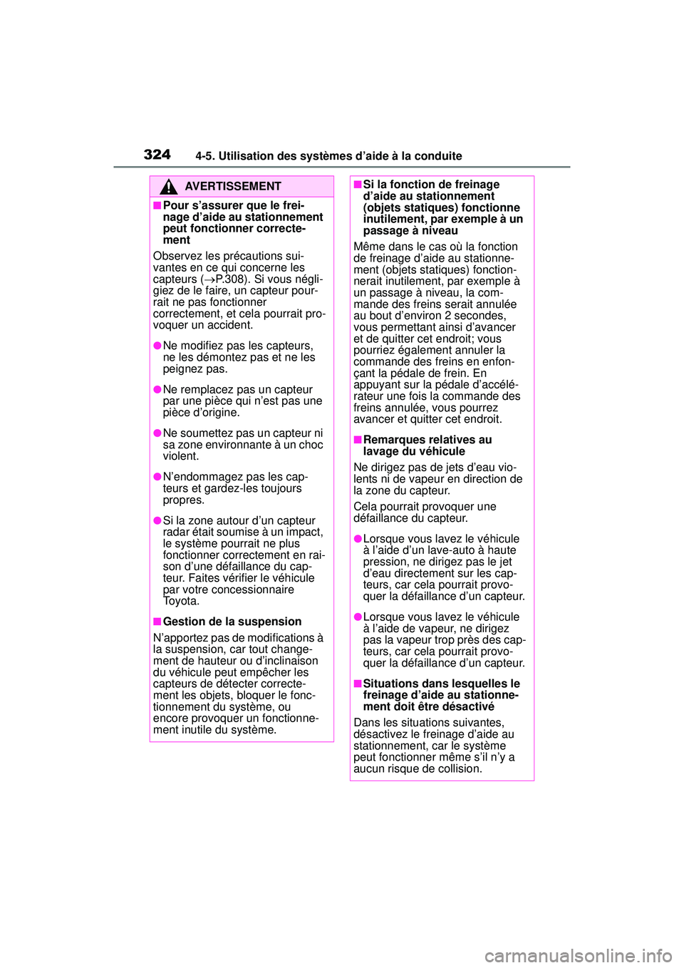 TOYOTA RAV4 2019 Manuel du propriétaire (in French) 3244-5. Utilisation des systèmes d’aide à la conduite
AVERTISSEMENT
■Pour s’assurer que le frei-
nage d’aide au stationnement
peut fonctionner correcte-
ment
Observez les précautions sui-
TOYOTA RAV4 2019 Manuel du propriétaire (in French) 3244-5. Utilisation des systèmes d’aide à la conduite
AVERTISSEMENT
■Pour s’assurer que le frei-
nage d’aide au stationnement
peut fonctionner correcte-
ment
Observez les précautions sui-