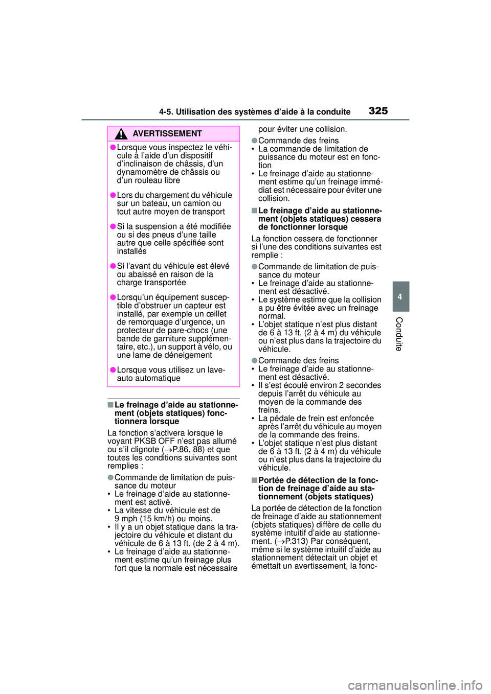 TOYOTA RAV4 2019 Manuel du propriétaire (in French) 3254-5. Utilisation des systèmes d’aide à la conduite
4
Conduite
■Le freinage d’aide au stationne-
ment (objets statiques) fonc-
tionnera lorsque
La fonction s’activera lorsque le
voyant PK TOYOTA RAV4 2019 Manuel du propriétaire (in French) 3254-5. Utilisation des systèmes d’aide à la conduite
4
Conduite
■Le freinage d’aide au stationne-
ment (objets statiques) fonc-
tionnera lorsque
La fonction s’activera lorsque le
voyant PK