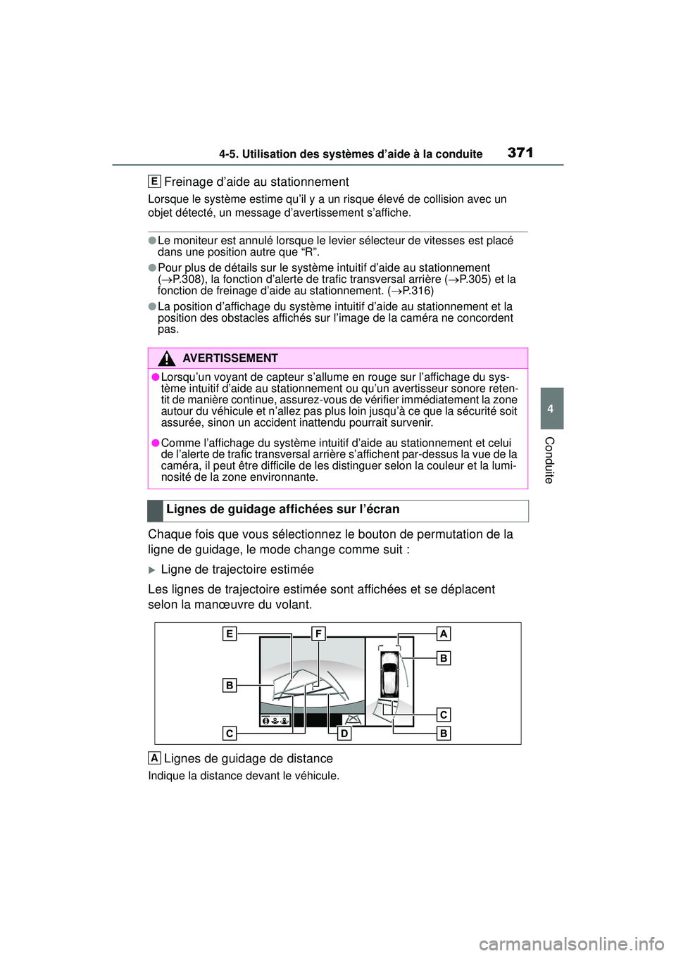 TOYOTA RAV4 2019  Manuel du propriétaire (in French) 3714-5. Utilisation des systèmes d’aide à la conduite
4
Conduite
Freinage d’aide au stationnement
Lorsque le système estime qu’il y a un risque élevé de collision avec un 
objet détecté, 