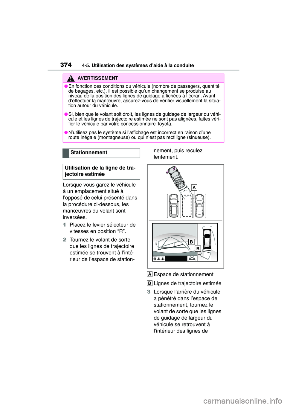 TOYOTA RAV4 2019  Manuel du propriétaire (in French) 3744-5. Utilisation des systèmes d’aide à la conduite
Lorsque vous garez le véhicule 
à un emplacement situé à 
l’opposé de celui présenté dans 
la procédure ci-dessous, les 
manœuvres 
