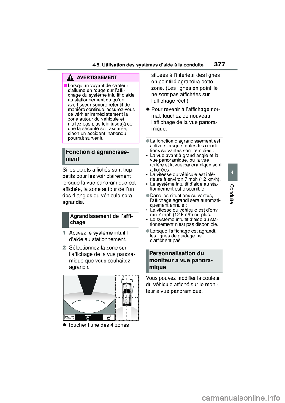 TOYOTA RAV4 2019  Manuel du propriétaire (in French) 3774-5. Utilisation des systèmes d’aide à la conduite
4
Conduite
Si les objets affichés sont trop 
petits pour les voir clairement 
lorsque la vue panoramique est 
affichée, la zone autour de l