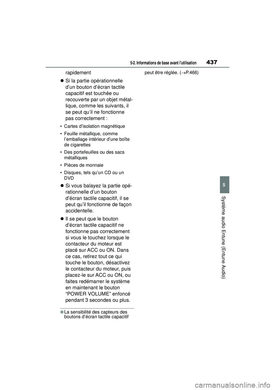 TOYOTA RAV4 2019  Manuel du propriétaire (in French) 4375-2. Informations de base avant l’utilisation
5
Système audio Entune (Entune Audio)
rapidement
 Si la partie opérationnelle 
d’un bouton d’écran tactile 
capacitif est touchée ou 
reco