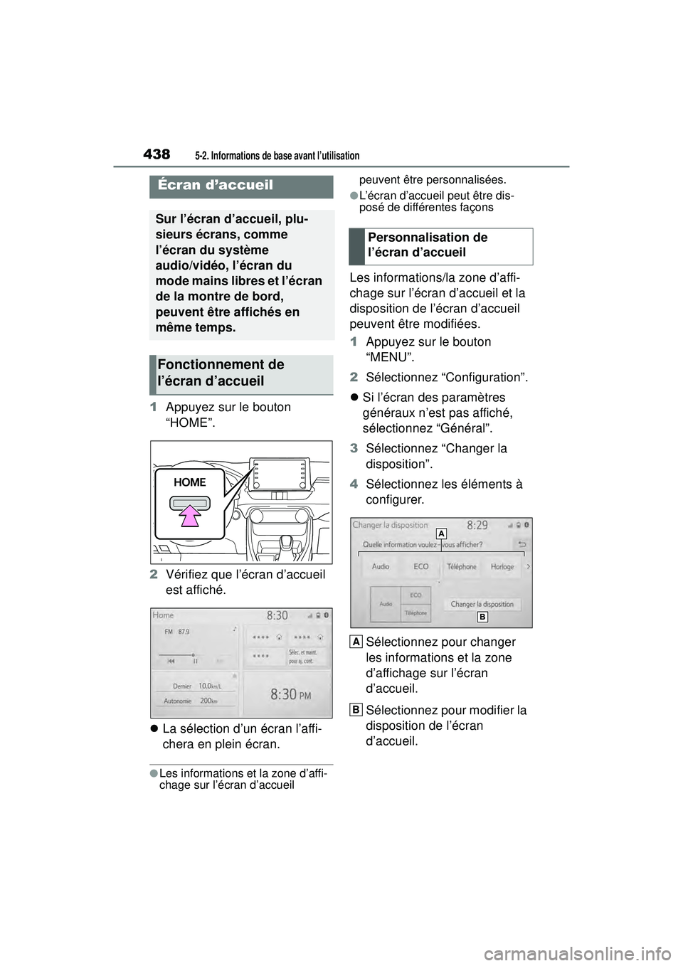 TOYOTA RAV4 2019  Manuel du propriétaire (in French) 4385-2. Informations de base avant l’utilisation
1Appuyez sur le bouton 
“HOME”.
2 Vérifiez que l’écran d’accueil 
est affiché.
 La sélection d’un écran l’affi-
chera en plein é