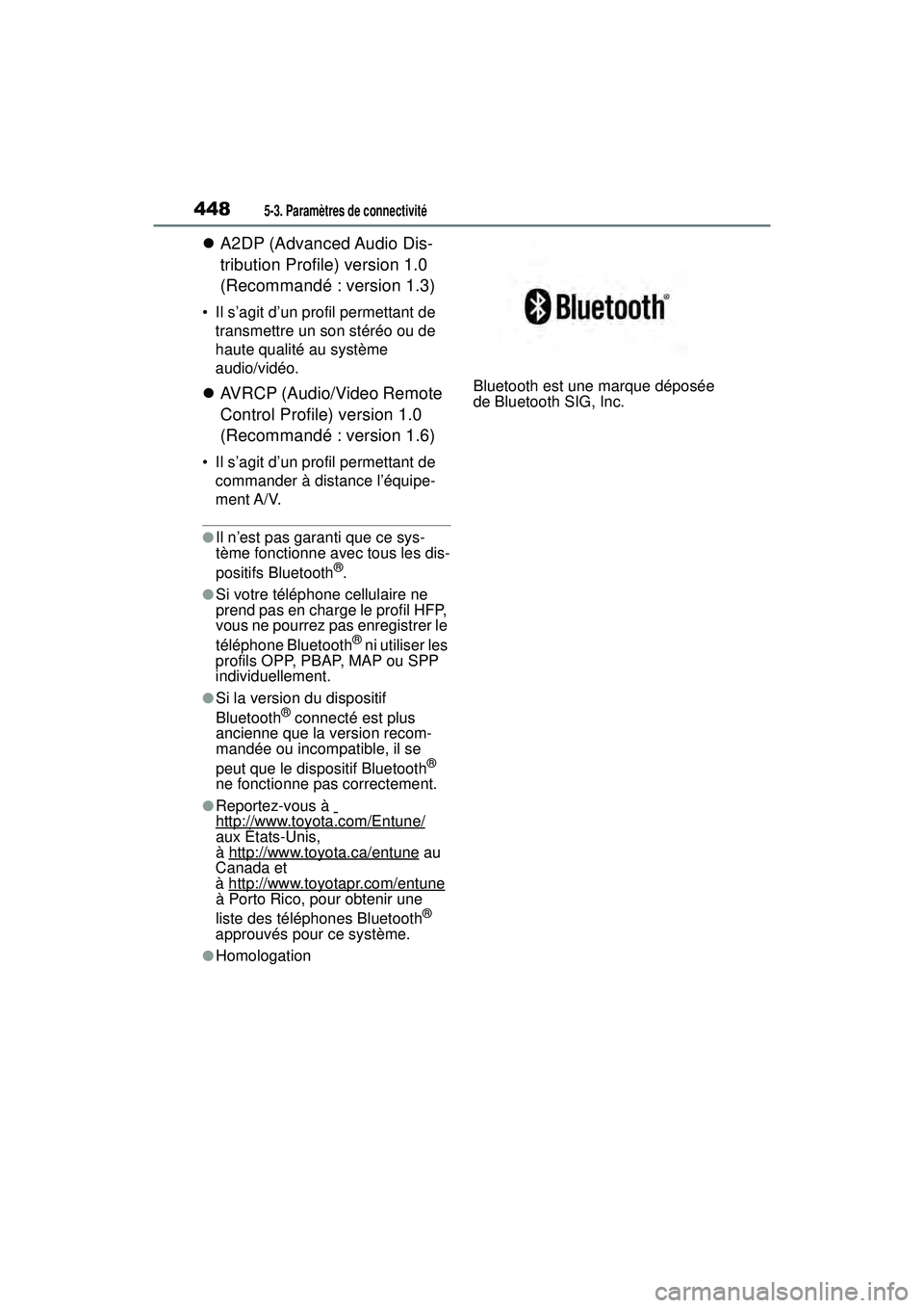 TOYOTA RAV4 2019 Manuel du propriétaire (in French) 4485-3. Paramètres de connectivité
A2DP (Advanced Audio Dis-
tribution Profile) version 1.0
(Recommandé : version 1.3)
• Il s’agit d’un profil permettant de
transmettre un son stéréo o TOYOTA RAV4 2019 Manuel du propriétaire (in French) 4485-3. Paramètres de connectivité
A2DP (Advanced Audio Dis-
tribution Profile) version 1.0
(Recommandé : version 1.3)
• Il s’agit d’un profil permettant de
transmettre un son stéréo o