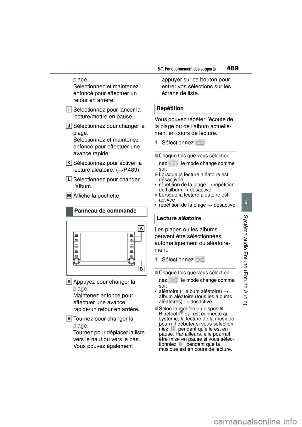 TOYOTA RAV4 2019  Manuel du propriétaire (in French) 4895-7. Fonctionnement des supports
5
Système audio Entune (Entune Audio)
plage.
Sélectionnez et maintenez 
enfoncé pour effectuer un 
retour en arrière.
Sélectionnez pour lancer la 
lecture/mett