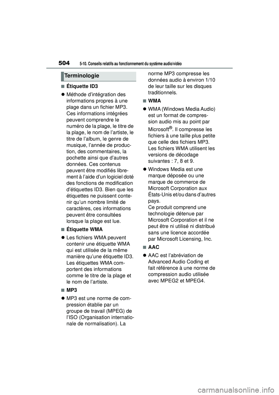 TOYOTA RAV4 2019  Manuel du propriétaire (in French) 5045-10. Conseils relatifs au fonctionnement du système audio/vidéo
■Étiquette ID3
 Méthode d’intégration des 
informations propres à une 
plage dans un fichier MP3. 
Ces informations int