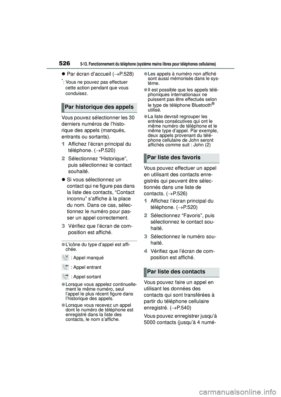 TOYOTA RAV4 2019 Manuel du propriétaire (in French) 5265-13. Fonctionnement du téléphone (système mains libres pour téléphones cellulaires)
Par écran d’accueil ( P.528)
*: Vous ne pouvez pas effectuer
cette action pendant que vous
condu TOYOTA RAV4 2019 Manuel du propriétaire (in French) 5265-13. Fonctionnement du téléphone (système mains libres pour téléphones cellulaires)
Par écran d’accueil ( P.528)
*: Vous ne pouvez pas effectuer
cette action pendant que vous
condu