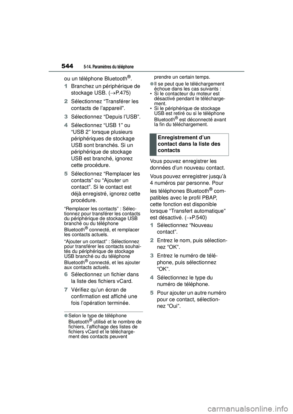 TOYOTA RAV4 2019 Manuel du propriétaire (in French) 5445-14. Paramètres du téléphone
ou un téléphone Bluetooth®.
1 Branchez un périphérique de
stockage USB. ( P.475)
2 Sélectionnez “Transférer les
contacts de l’appareil”.
3 Sélect TOYOTA RAV4 2019 Manuel du propriétaire (in French) 5445-14. Paramètres du téléphone
ou un téléphone Bluetooth®.
1 Branchez un périphérique de
stockage USB. ( P.475)
2 Sélectionnez “Transférer les
contacts de l’appareil”.
3 Sélect
