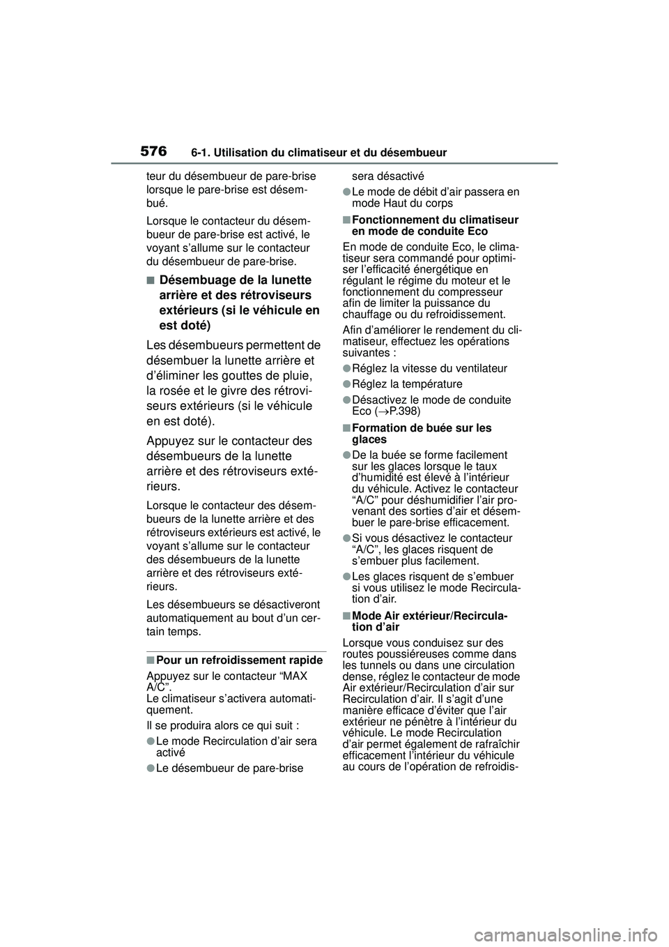 TOYOTA RAV4 2019 Manuel du propriétaire (in French) 5766-1. Utilisation du climatiseur et du désembueur
teur du désembueur de pare-brise
lorsque le pare-brise est désem-
bué.
Lorsque le contacteur du désem-
bueur de pare-brise est activé, le
vo TOYOTA RAV4 2019 Manuel du propriétaire (in French) 5766-1. Utilisation du climatiseur et du désembueur
teur du désembueur de pare-brise
lorsque le pare-brise est désem-
bué.
Lorsque le contacteur du désem-
bueur de pare-brise est activé, le
vo
