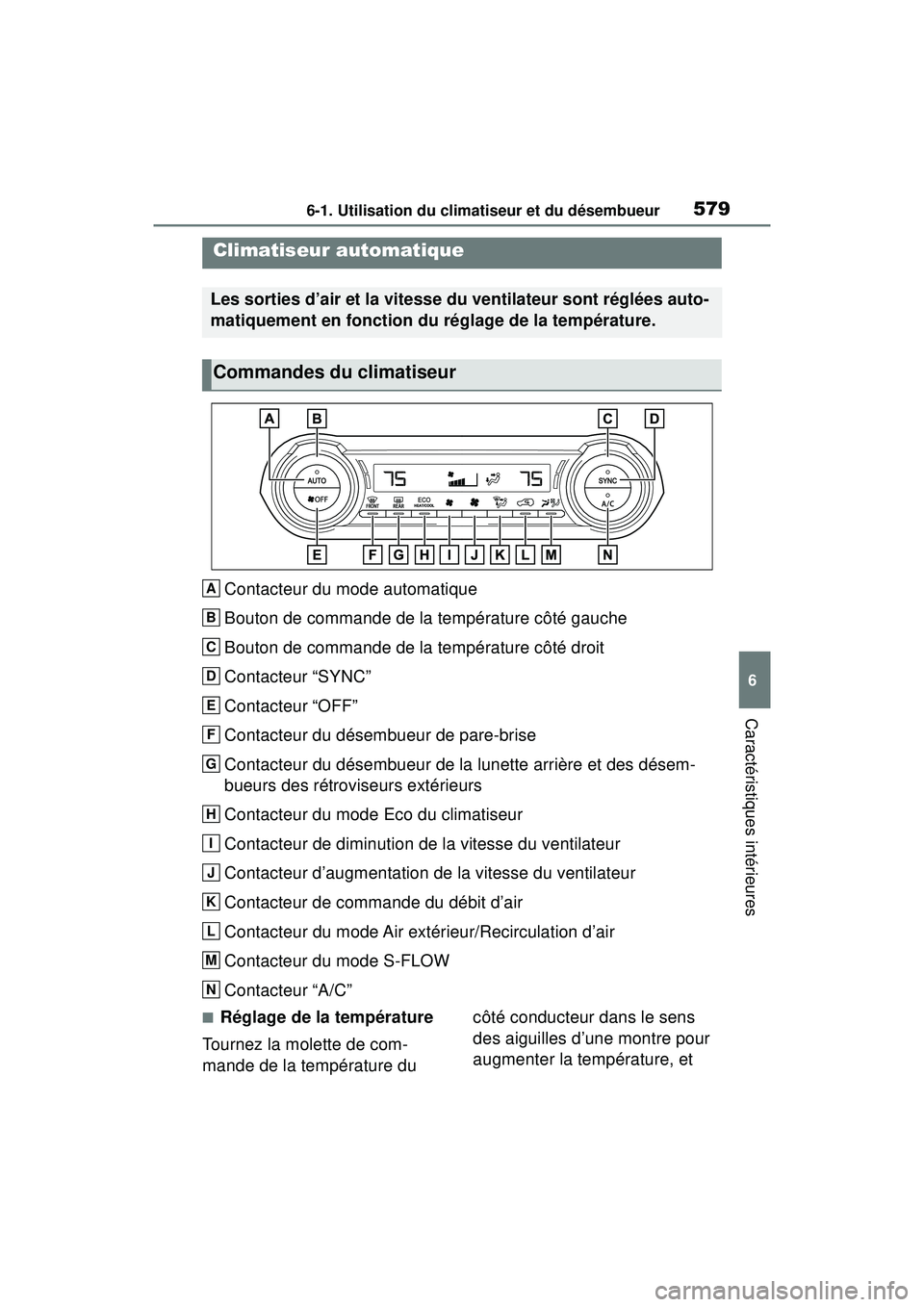 TOYOTA RAV4 2019 Manuel du propriétaire (in French) 5796-1. Utilisation du climatiseur et du désembueur
6
Caractéristiques intérieures
Contacteur du mode automatique
Bouton de commande de la température côté gauche
Bouton de commande de la tempé TOYOTA RAV4 2019 Manuel du propriétaire (in French) 5796-1. Utilisation du climatiseur et du désembueur
6
Caractéristiques intérieures
Contacteur du mode automatique
Bouton de commande de la température côté gauche
Bouton de commande de la tempé