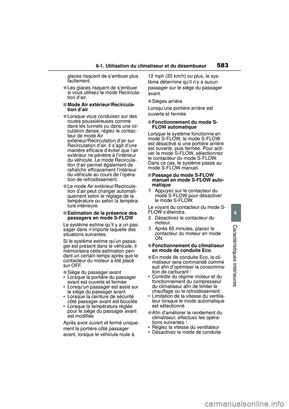 TOYOTA RAV4 2019 Manuel du propriétaire (in French) 5836-1. Utilisation du climatiseur et du désembueur
6
Caractéristiques intérieures
glaces risquent de s’embuer plus
facilement.
●Les glaces risquent de s’embuer
si vous utilisez le mode Rec TOYOTA RAV4 2019 Manuel du propriétaire (in French) 5836-1. Utilisation du climatiseur et du désembueur
6
Caractéristiques intérieures
glaces risquent de s’embuer plus
facilement.
●Les glaces risquent de s’embuer
si vous utilisez le mode Rec