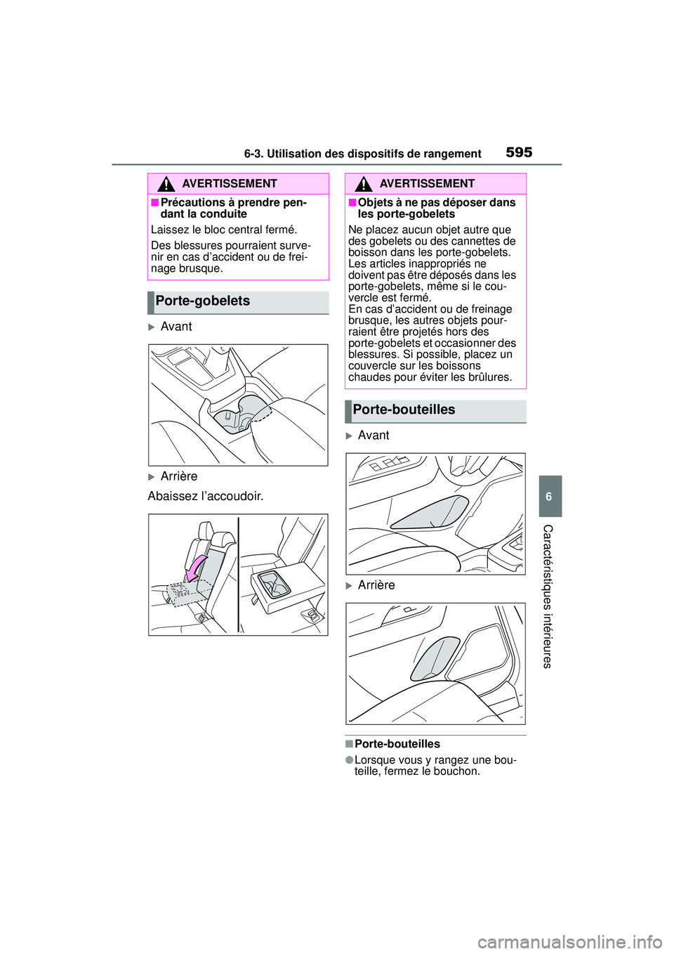 TOYOTA RAV4 2019 Manuel du propriétaire (in French) 5956-3. Utilisation des dispositifs de rangement
6
Caractéristiques intérieures
Avant
Arrière
Abaissez l’accoudoir.
Avant
Arrière
■Porte-bouteilles
●Lorsque vous y rangez une bou TOYOTA RAV4 2019 Manuel du propriétaire (in French) 5956-3. Utilisation des dispositifs de rangement
6
Caractéristiques intérieures
Avant
Arrière
Abaissez l’accoudoir.
Avant
Arrière
■Porte-bouteilles
●Lorsque vous y rangez une bou