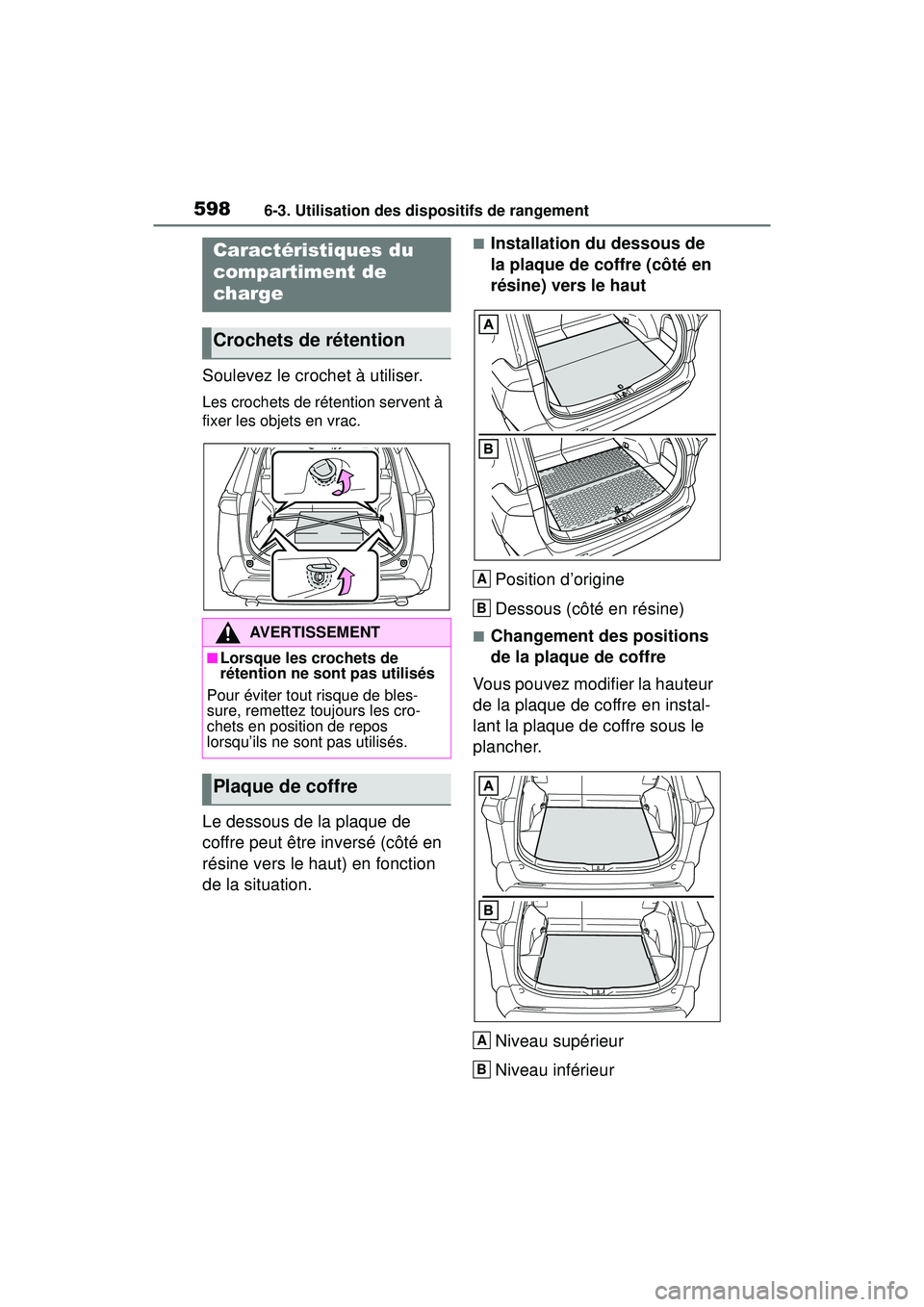 TOYOTA RAV4 2019 Manuel du propriétaire (in French) 5986-3. Utilisation des dispositifs de rangement
Soulevez le crochet à utiliser.
Les crochets de rétention servent à
fixer les objets en vrac.
Le dessous de la plaque de
coffre peut être invers TOYOTA RAV4 2019 Manuel du propriétaire (in French) 5986-3. Utilisation des dispositifs de rangement
Soulevez le crochet à utiliser.
Les crochets de rétention servent à
fixer les objets en vrac.
Le dessous de la plaque de
coffre peut être invers